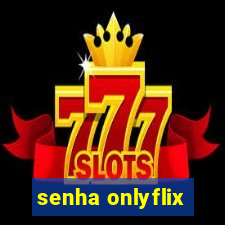 senha onlyflix